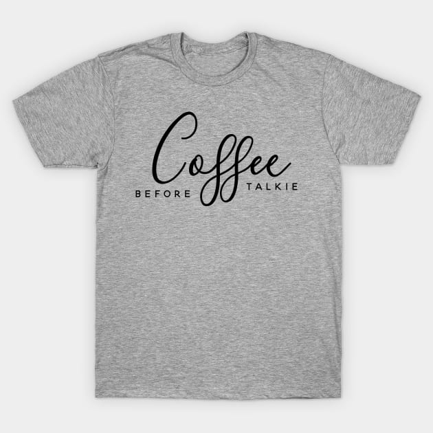 Coffee Before Talkie T-Shirt by MariaB